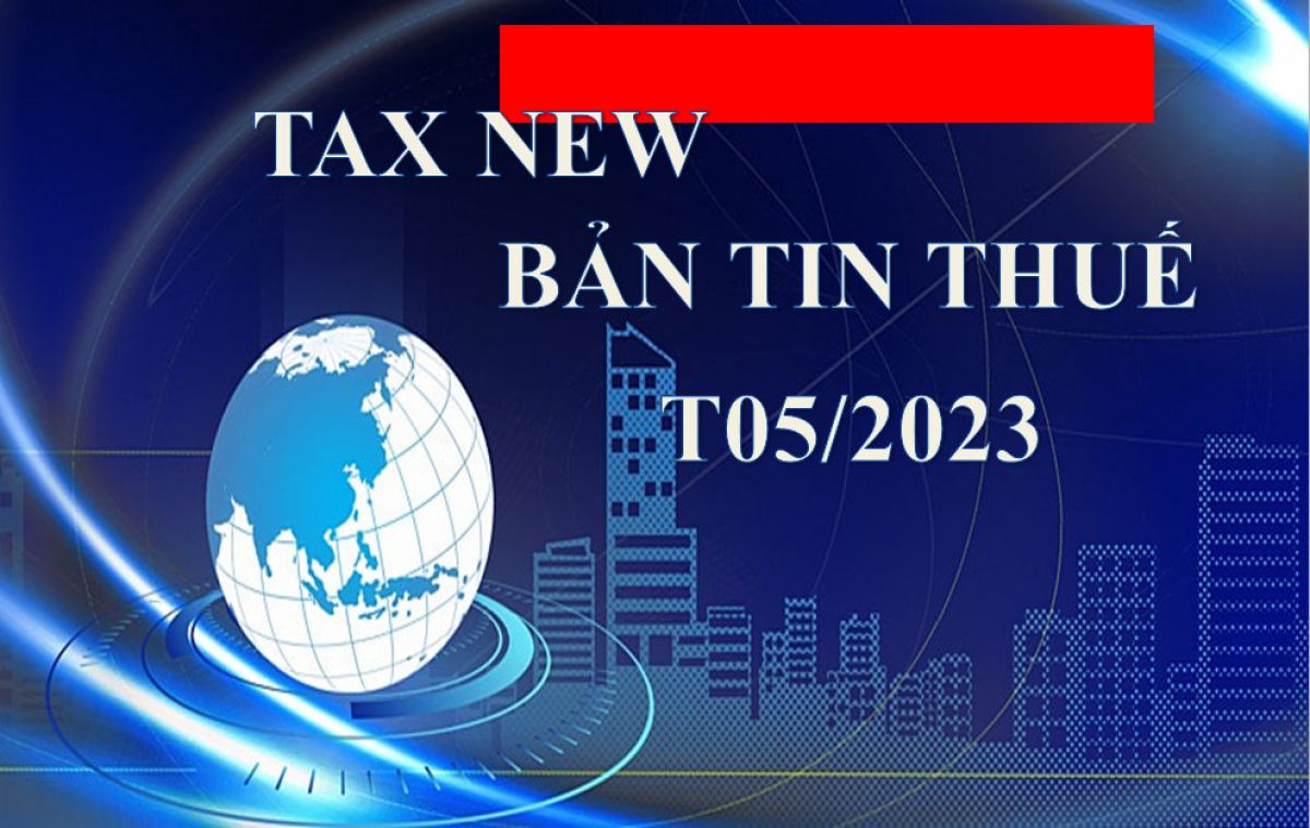 BẢN TIN THUẾ THÁNG 05 NĂM 2023